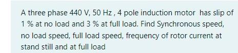 Solved A three phase 440 V, 50 Hz, 4 pole induction motor | Chegg.com