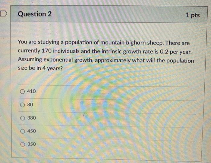 Solved D Question 2 1 pts You are studying a population of | Chegg.com