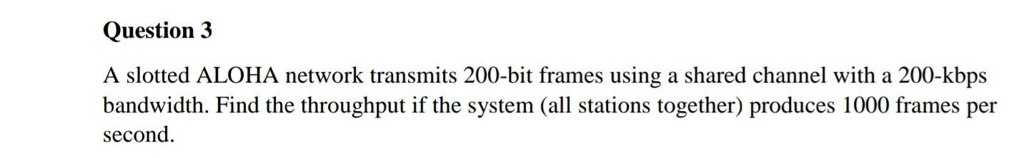 Solved Question 3 A slotted ALOHA network transmits 200-bit | Chegg.com