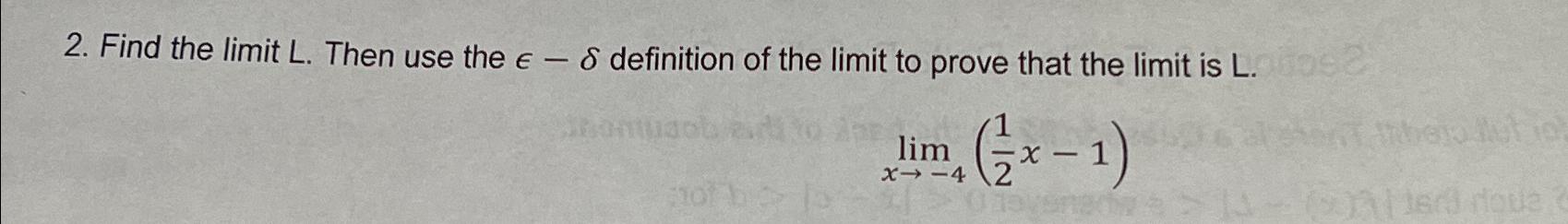 Solved Find the limit L. ﻿Then use the ε-δ ﻿definition of | Chegg.com