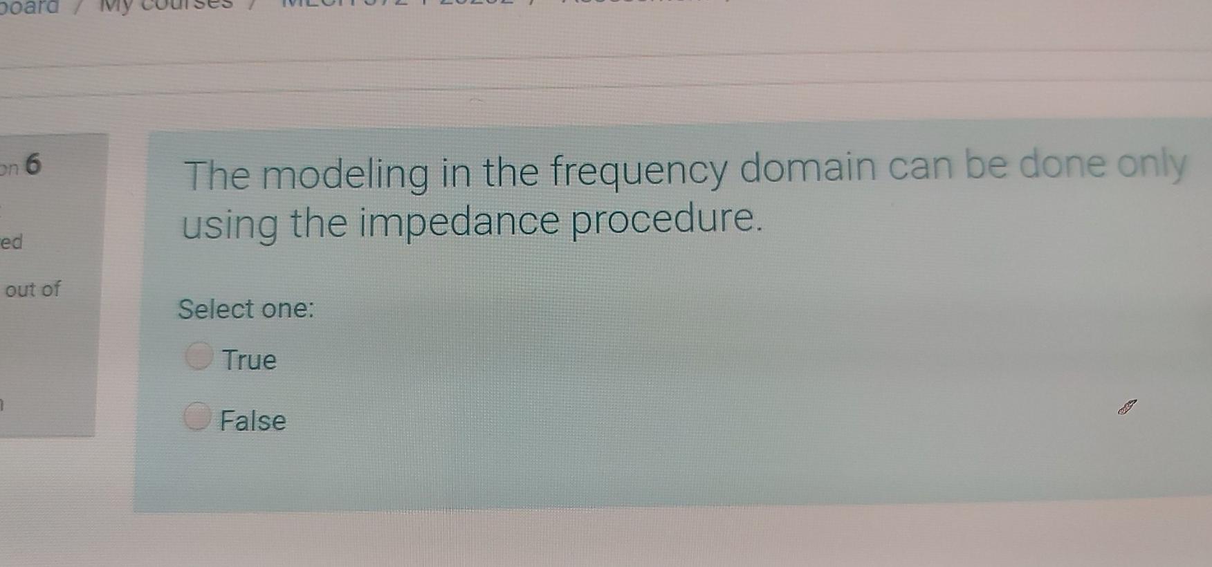 Solved on 6 The modeling in the frequency domain can be done | Chegg.com