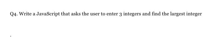 Solved Q4. Write a JavaScript that asks the user to enter 3 | Chegg.com