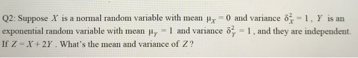 Solved Q2: Suppose X is a normal random variable with mean 0 | Chegg.com