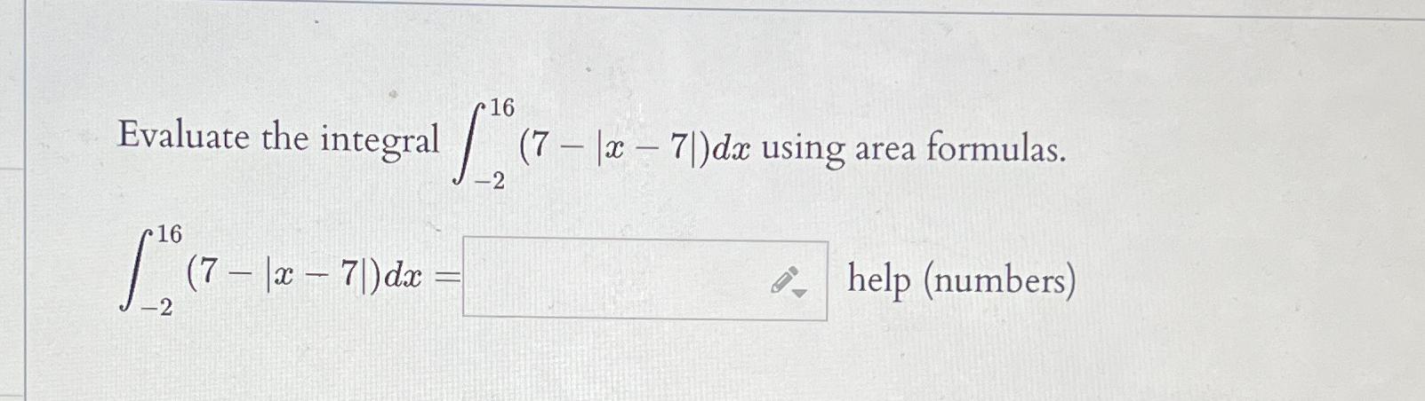 Solved Evaluate the integral ∫-216(7-|x-7|)dx ﻿using area | Chegg.com