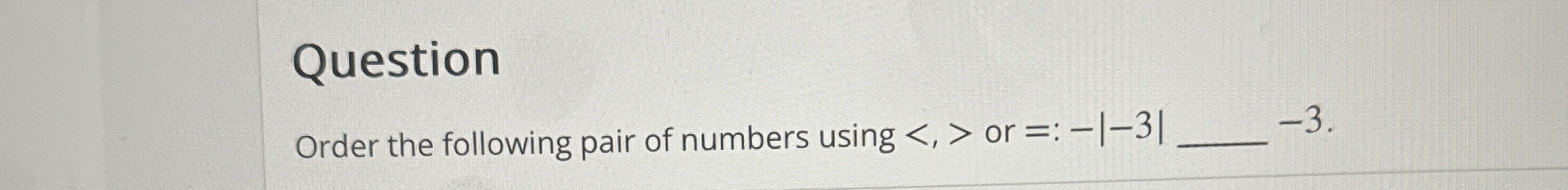 Solved QuestionOrder the following pair of numbers using | Chegg.com