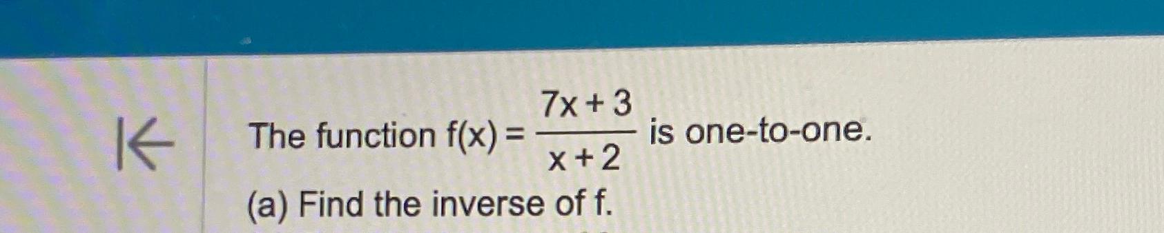 Solved The Function F X 7x 3x 2 ﻿is One To One A ﻿find