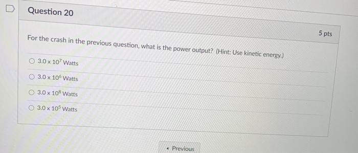 Solved Question 19 5 pts A 750 kg car traveling at 20 m/s | Chegg.com