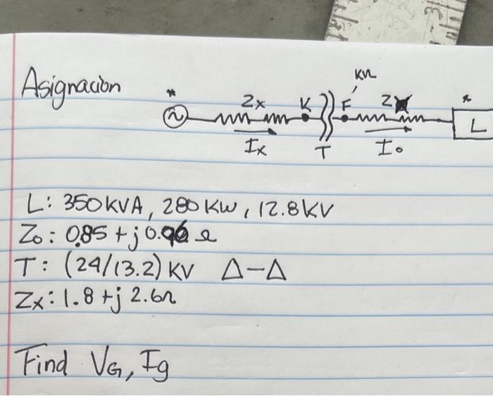 Asignacion L: \( 350 \mathrm{kVA}, 280 \mathrm{kw}, 12.8 \mathrm{kV} \) \( Z_{0}: 0.85+j 0.96 \Omega \) \( T:(24 / 13.2) \mat