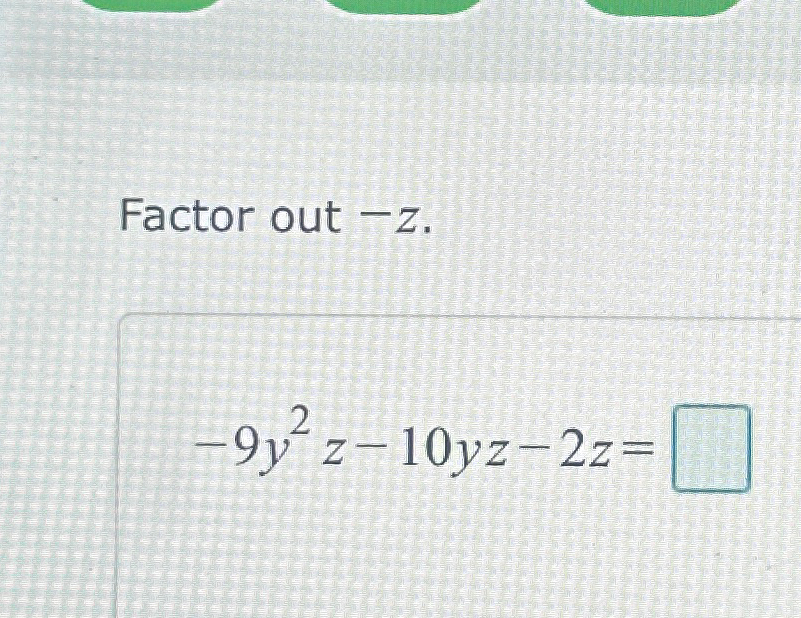 Solved Factor out -z.-9y2z-10yz-2z= | Chegg.com