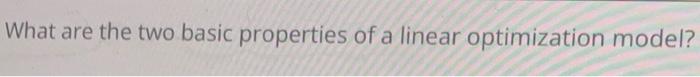 Solved What are the two basic properties of a linear | Chegg.com