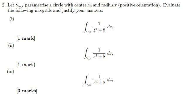 Solved 2. Let γz0,r parametrise a circle with centre z0 and | Chegg.com