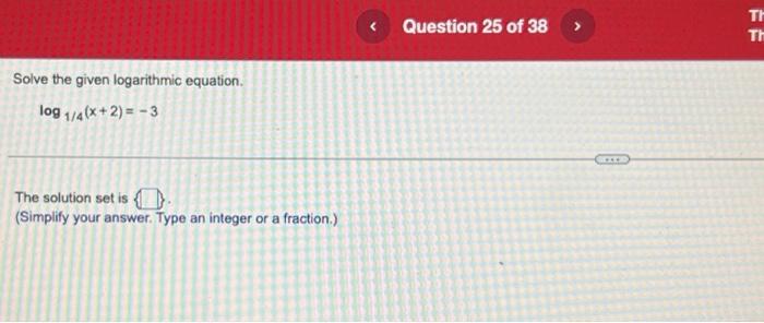 Solved Solve the given logarithmic equation. log1/4(x+2)=?3 | Chegg.com