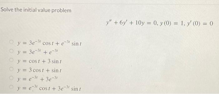 Solve the initial value problem \[ y^{\prime \prime}+6 y^{\prime}+10 y=0, y(0)=1, y^{\prime}(0)=0 \] \[ \begin{array}{l} y=3