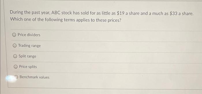 Solved During the past year, ABC stock has sold for as | Chegg.com