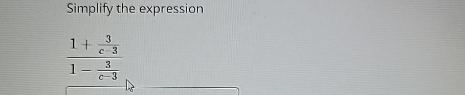 Solved Simplify the expression1+3c-31-3c-3 | Chegg.com