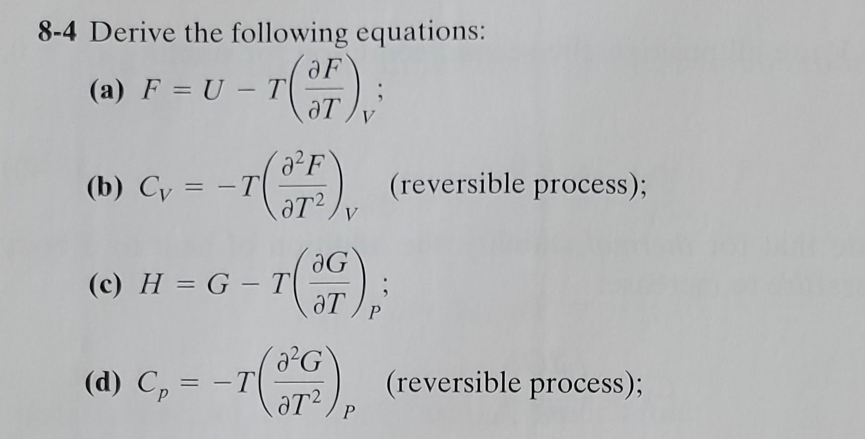 Solved 8-4 Derive the following equations: (a) F=U−T(∂T∂F)V | Chegg.com