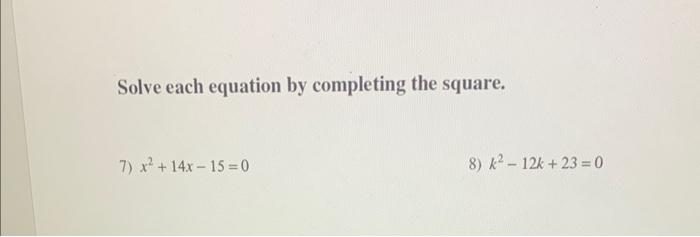 Solved Solve each equation by completing the square. 7) | Chegg.com