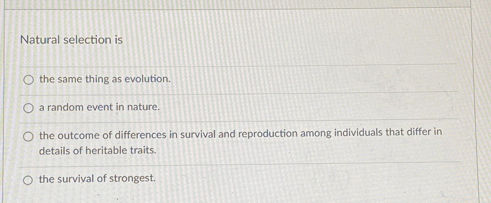 Solved Natural selection isthe same thing as evolution.a