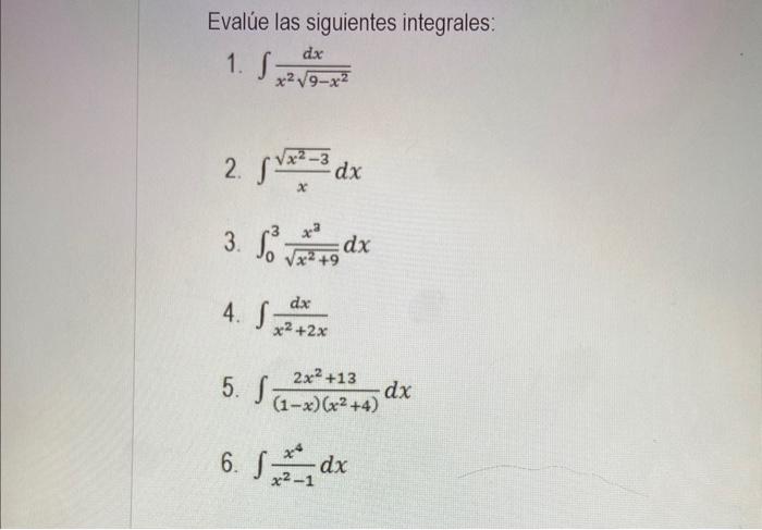 Evalúe las siguientes integrales: 1. \( \int \frac{d x}{x^{2} \sqrt{9-x^{2}}} \) 2. \( \int \frac{\sqrt{x^{2}-3}}{x} d x \) 3