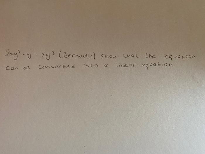 Solved 2xy Y Xy 3 Bernualli Show That The Into A L Chegg Com