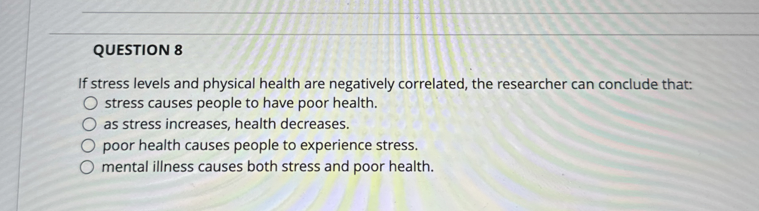 Solved QUESTION 8If stress levels and physical health are | Chegg.com