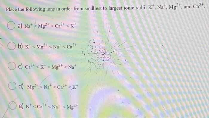 Solved Place the following ions in order from smallest to | Chegg.com