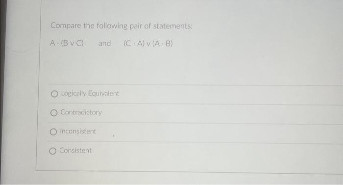 Compare the following pair of statements: A⋅(B∨C) and | Chegg.com