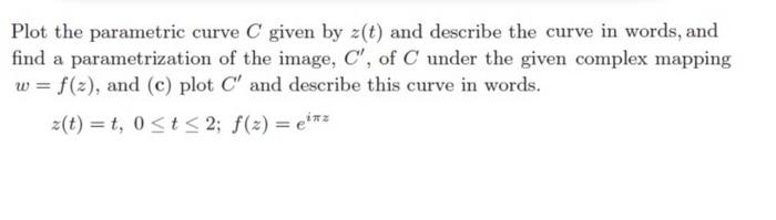 Solved Plot the parametric curve C given by z(t) and | Chegg.com