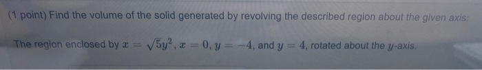 Solved (1 point) Find the volume of the solid generated by | Chegg.com