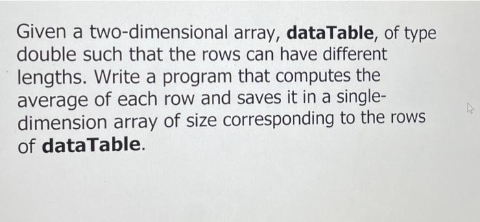 Solved Given a two-dimensional array, data Table, of type | Chegg.com