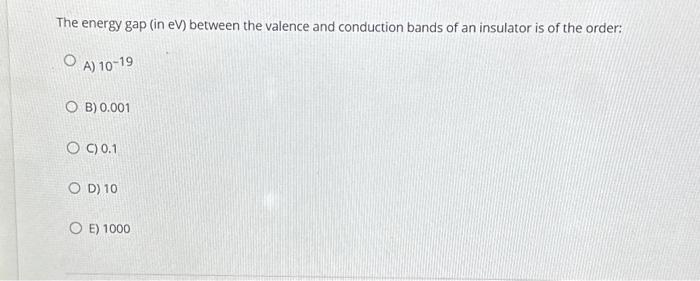 Solved The energy gap (in eV ) between the valence and | Chegg.com