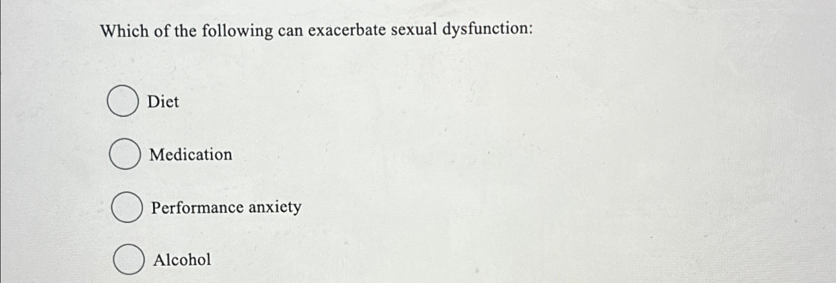 Solved Which of the following can exacerbate sexual Chegg