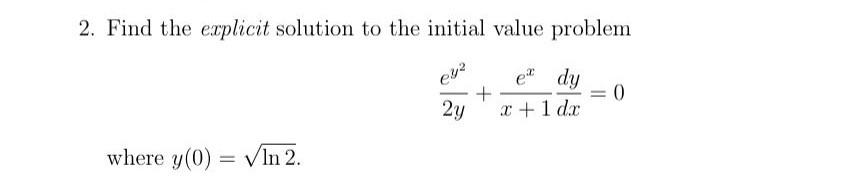 Solved 2. Find the explicit solution to the initial value | Chegg.com