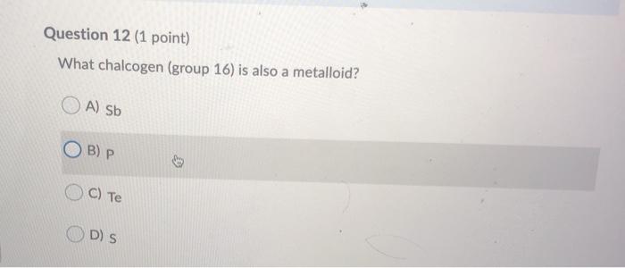 Solved Question 12 (1 point) What chalcogen (group 16) is | Chegg.com