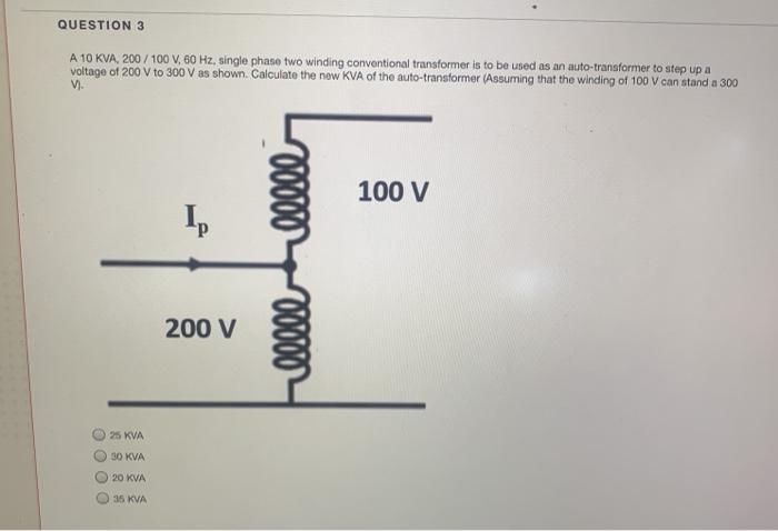 Solved QUESTION 3 A 10 KVA 200/100 V, 50 Hz, single phase | Chegg.com