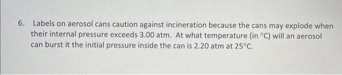 Solved 6. Labels on aerosol cans caution against | Chegg.com