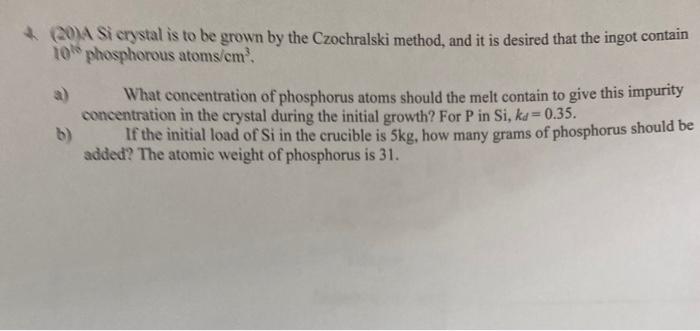 Solved 4. (20) 1 Si crystal is to be grown by the | Chegg.com