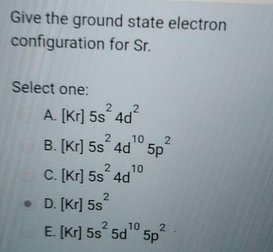 Solved Give the ground state electron configuration for Sr. | Chegg.com