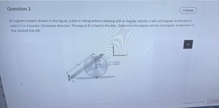 Solved Question 2 5 Points At a given instant shown in the | Chegg.com