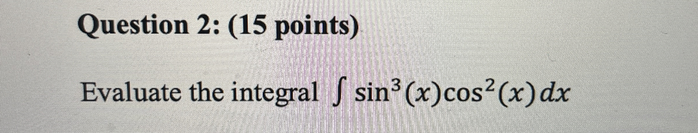 Solved Question 2: (15 ﻿points)Evaluate the integral | Chegg.com