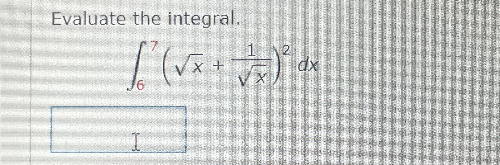 Solved Evaluate the integral.∫67(x2+1x2)2dx | Chegg.com