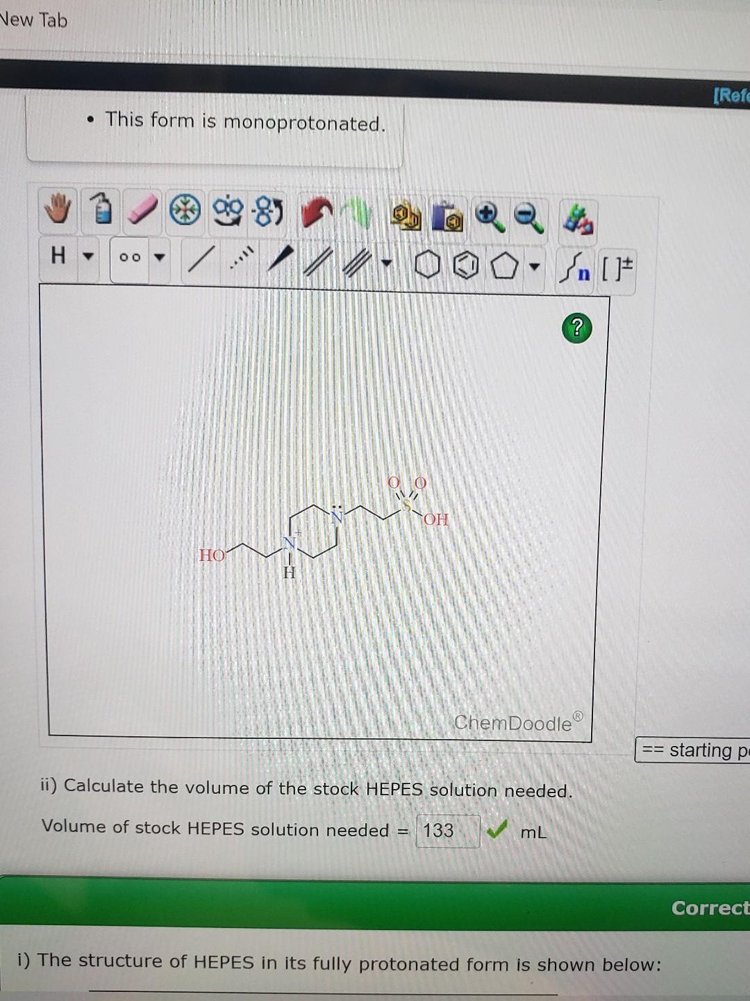 - This form is monoprotonated.
ii) Calculate the volume of the stock HEPES solution needed.
Volume of stock HEPES solution ne