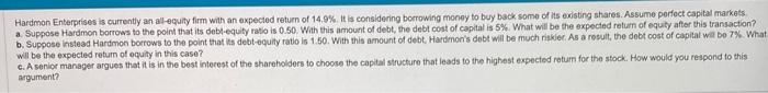 Hardmon Enterprises is currently an al-eevity firm with an expected retuen of \( 14.9 \% \). It is considering borrowing mone