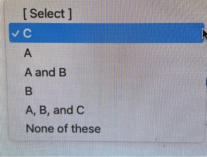 [ Select ] A A and B B A, B, and C None of these | Chegg.com