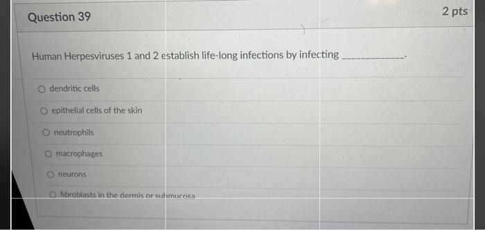 Solved 2 pts Question 39 Human Herpesviruses 1 and 2 | Chegg.com