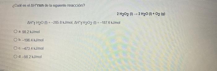 ¿Cuál es el AHørxn de la siguiente reacción? 2 H202 (1) 2 H20 (1) + O2 (g) AHºf H20 (1) = -2858 kJ/mol, AHºf H2020) = -187.6