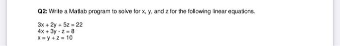 Solved Q2: Write a Matlab program to solve for x, y, and z | Chegg.com