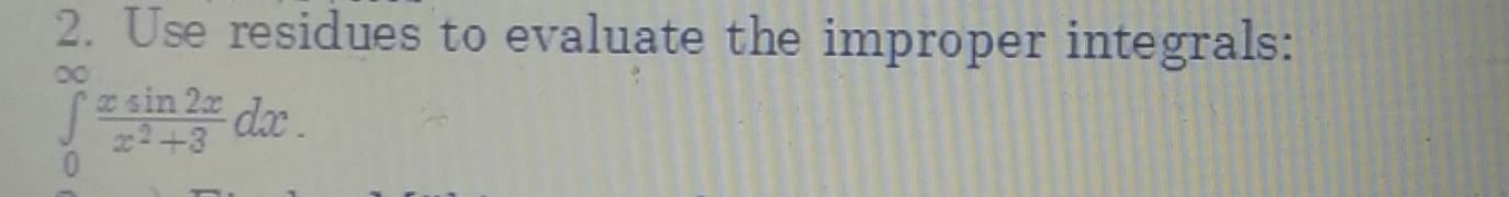 Solved 2. Use residues to evaluate the improper integrals: | Chegg.com