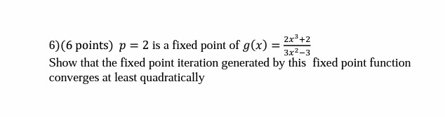 Solved 2x3+2 6)(6 points) p = 2 is a fixed point of g(x) | Chegg.com