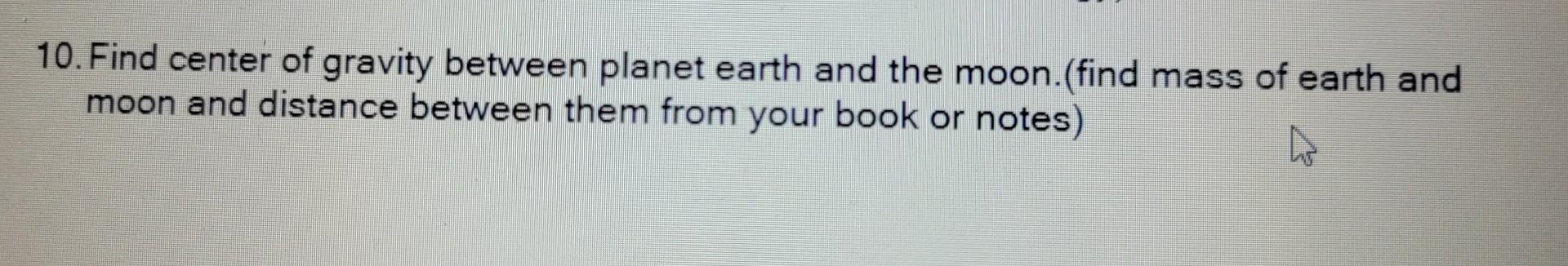 Solved 10. Find center of gravity between planet earth and | Chegg.com